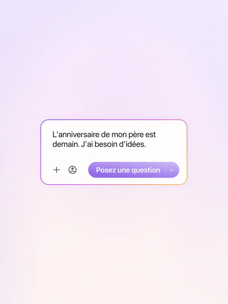 Fenêtre intelligente : C’est l’anniversaire de mon père demain. J’ai besoin d’idées.