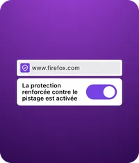 Barre d’adresse avec « www.firefox.com  » et indication « La protection renforcée contre le pistage est activée » avec interrupteur activé.